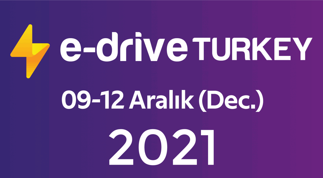 e-drive turkey 2021 / The first e-mobility fair of Turkey / 09-12 December 2021, Istanbul